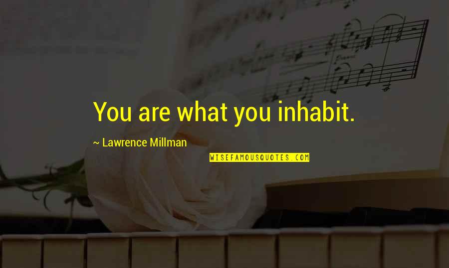 Muhammedin O Quotes By Lawrence Millman: You are what you inhabit. Muhammedin O Quotes By Lawrence Millman: You are what you inhabit.