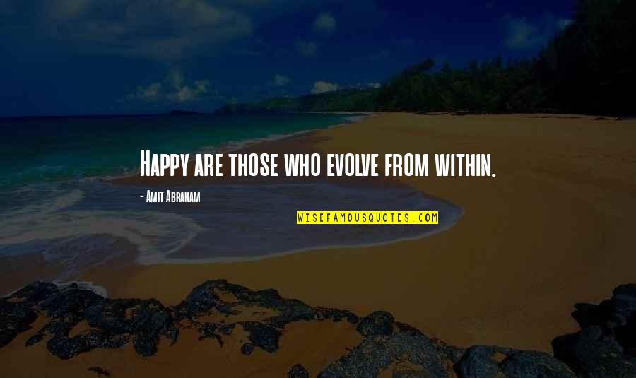 Muhammet Ali Quotes By Amit Abraham: Happy are those who evolve from within.