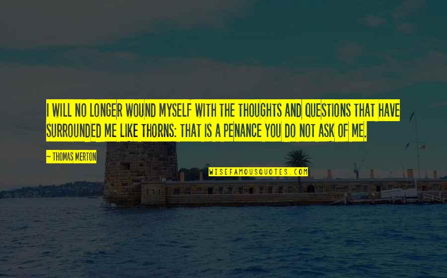 Muhammet Ali Quotes By Thomas Merton: I will no longer wound myself with the Muhammet Ali Quotes By Thomas Merton: I will no longer wound myself with the
