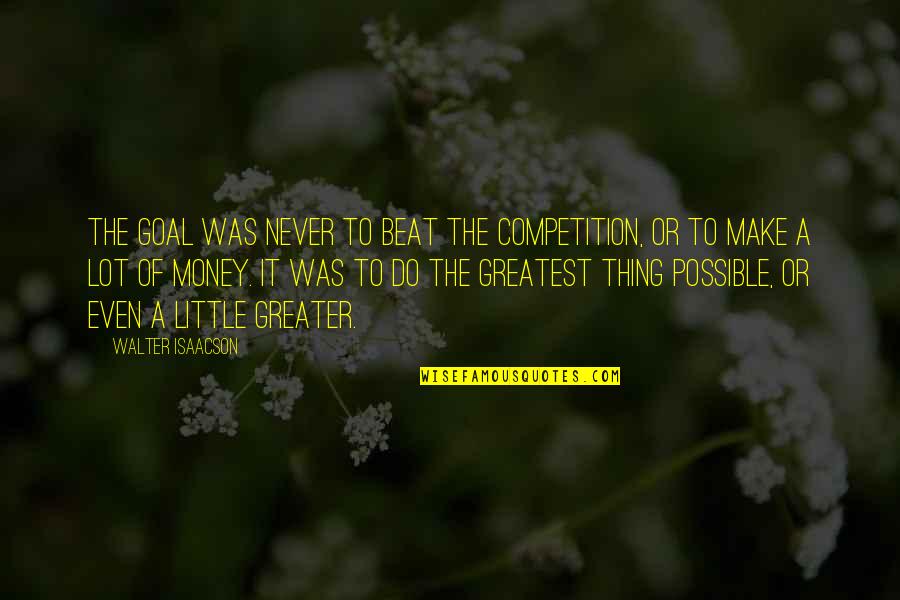 Muhandisi Quotes By Walter Isaacson: The goal was never to beat the competition, Muhandisi Quotes By Walter Isaacson: The goal was never to beat the competition,