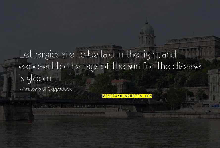 Muhannad Khalaf Quotes By Aretaeus Of Cappadocia: Lethargics are to be laid in the light, Muhannad Khalaf Quotes By Aretaeus Of Cappadocia: Lethargics are to be laid in the light,