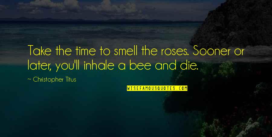 Muhannad Turkish Series Quotes By Christopher Titus: Take the time to smell the roses. Sooner Muhannad Turkish Series Quotes By Christopher Titus: Take the time to smell the roses. Sooner