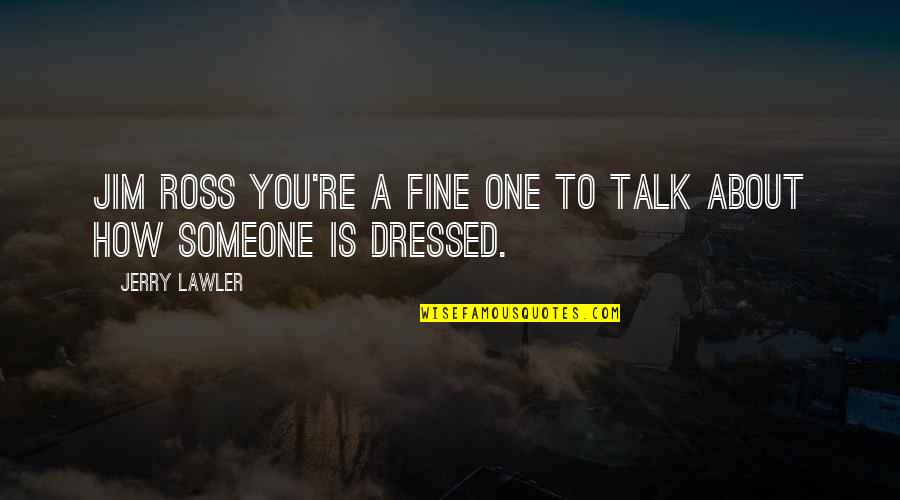 Muhannad Turkish Series Quotes By Jerry Lawler: Jim Ross you're a fine one to talk