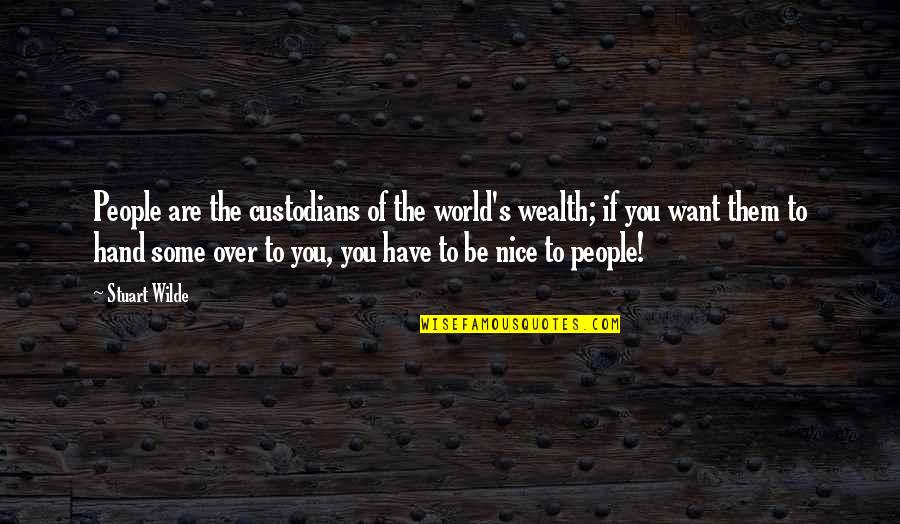 Muharam Quotes By Stuart Wilde: People are the custodians of the world's wealth; Muharam Quotes By Stuart Wilde: People are the custodians of the world's wealth;