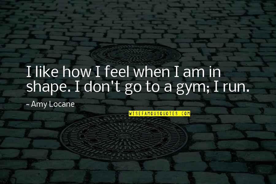 Muharay Sz Nh Z Quotes By Amy Locane: I like how I feel when I am