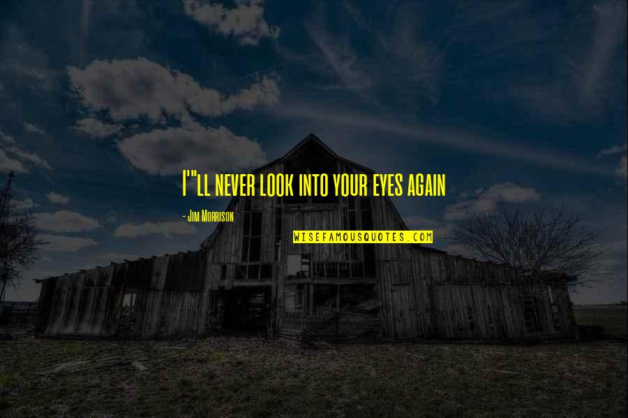Muharay Sz Nh Z Quotes By Jim Morrison: I'"ll never look into your eyes again