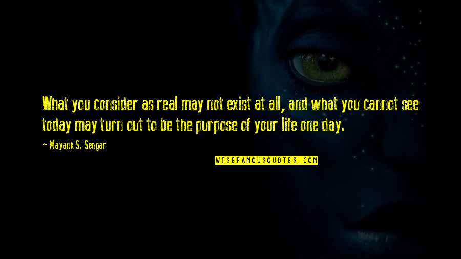 Muharay Sz Nh Z Quotes By Mayank S. Sengar: What you consider as real may not exist