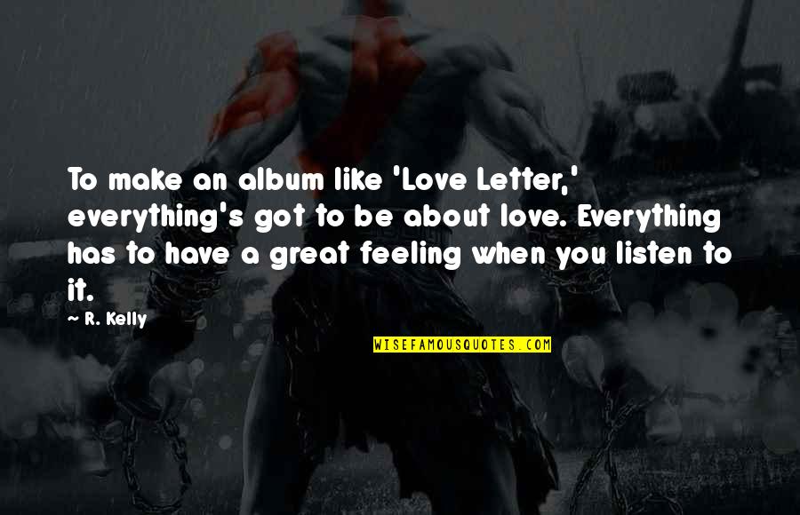Muharay Sz Nh Z Quotes By R. Kelly: To make an album like 'Love Letter,' everything's