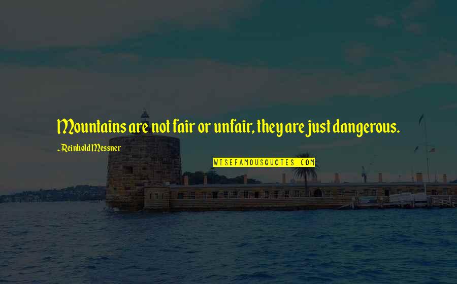 Muharay Sz Nh Z Quotes By Reinhold Messner: Mountains are not fair or unfair, they are