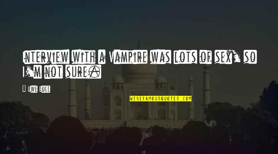 Muharay Sz Nh Z Quotes By Uwe Boll: Interview with a Vampire was lots of sex,
