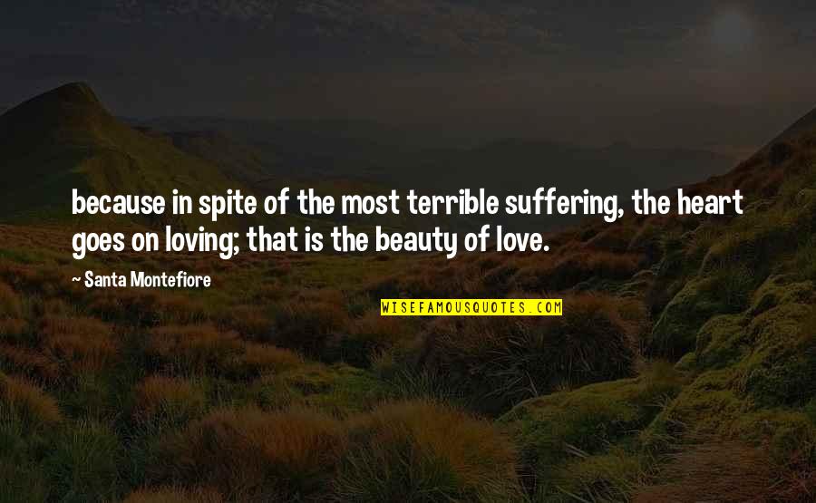 Muharay Sz Vets G Quotes By Santa Montefiore: because in spite of the most terrible suffering, Muharay Sz Vets G Quotes By Santa Montefiore: because in spite of the most terrible suffering,