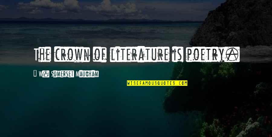 Muhari J Zsef Quotes By W. Somerset Maugham: The crown of literature is poetry. Muhari J Zsef Quotes By W. Somerset Maugham: The crown of literature is poetry.