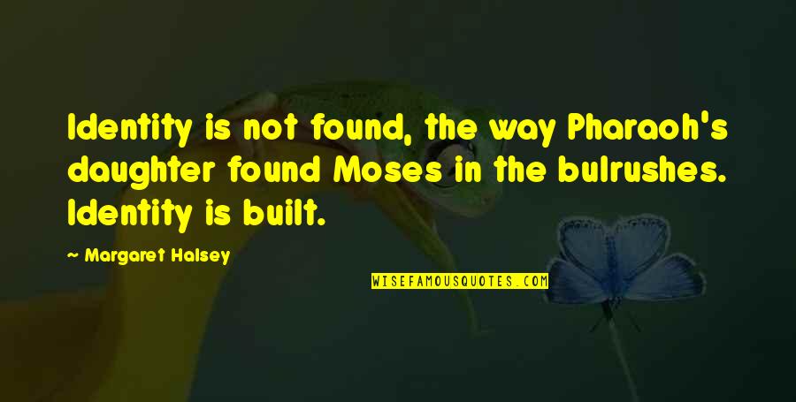 Muharram Roza Quotes By Margaret Halsey: Identity is not found, the way Pharaoh's daughter Muharram Roza Quotes By Margaret Halsey: Identity is not found, the way Pharaoh's daughter