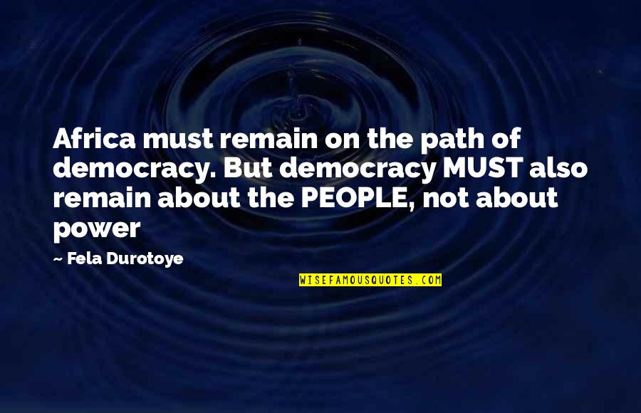 Muhasabah Diri Quotes By Fela Durotoye: Africa must remain on the path of democracy.