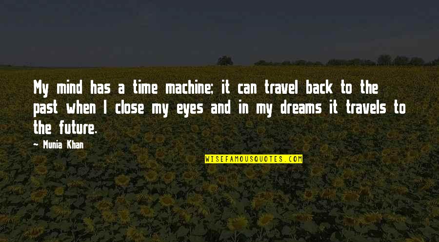 Muhasabah Diri Quotes By Munia Khan: My mind has a time machine; it can