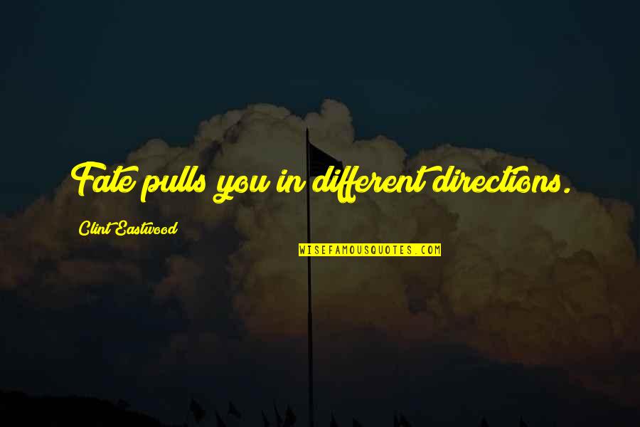 Muhavare Ki Quotes By Clint Eastwood: Fate pulls you in different directions. Muhavare Ki Quotes By Clint Eastwood: Fate pulls you in different directions.