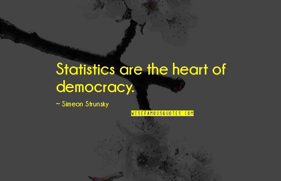 Muhavare Ki Quotes By Simeon Strunsky: Statistics are the heart of democracy. Muhavare Ki Quotes By Simeon Strunsky: Statistics are the heart of democracy.
