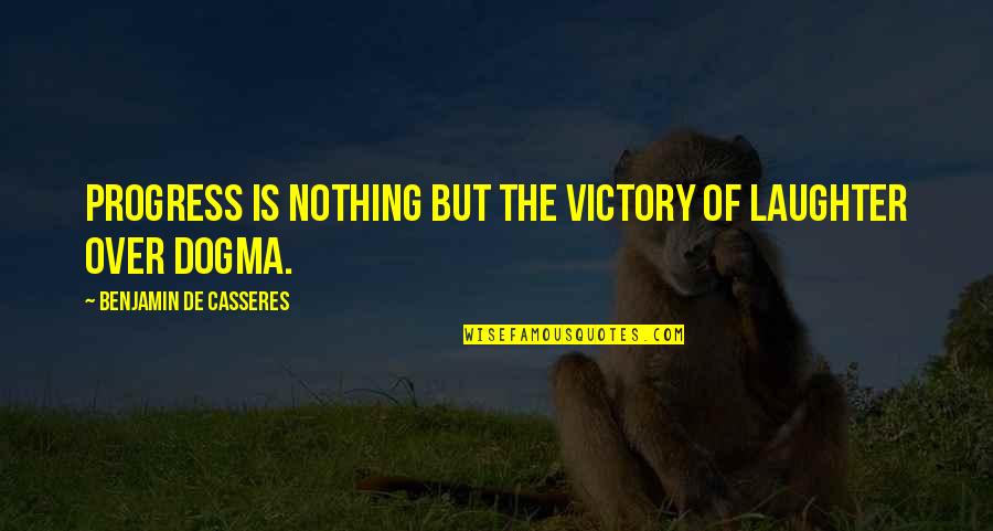 Muhayar Quotes By Benjamin De Casseres: Progress is nothing but the victory of laughter Muhayar Quotes By Benjamin De Casseres: Progress is nothing but the victory of laughter