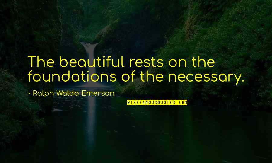 Muhhamad Quotes By Ralph Waldo Emerson: The beautiful rests on the foundations of the