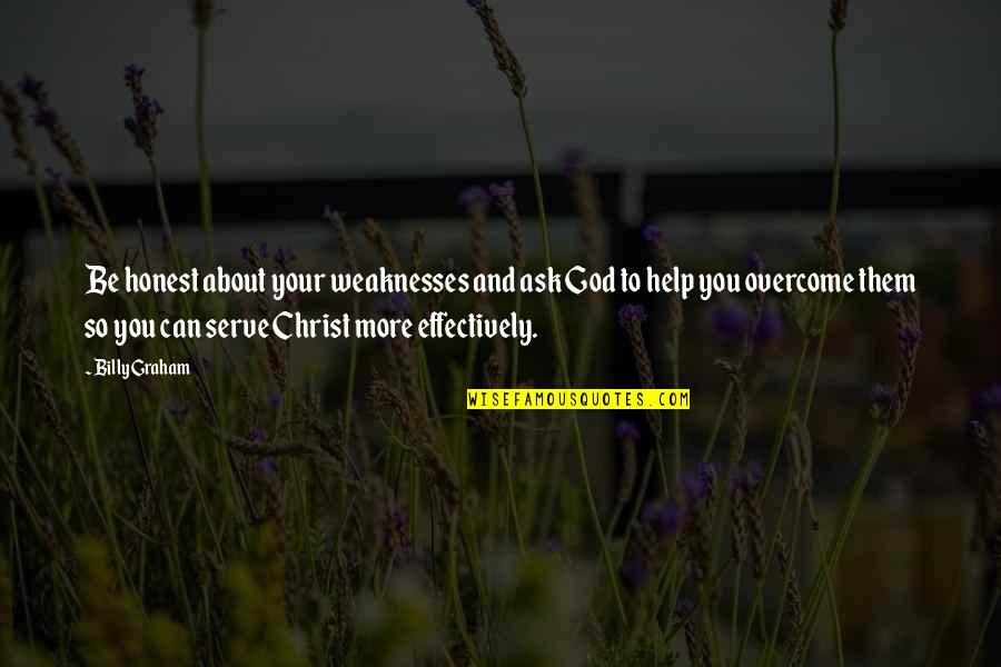Muhheconneok Quotes By Billy Graham: Be honest about your weaknesses and ask God