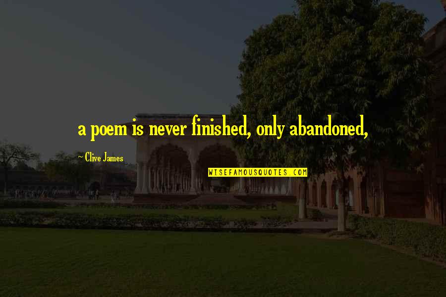 Muhitdin Ahunhodjaev Quotes By Clive James: a poem is never finished, only abandoned, Muhitdin Ahunhodjaev Quotes By Clive James: a poem is never finished, only abandoned,