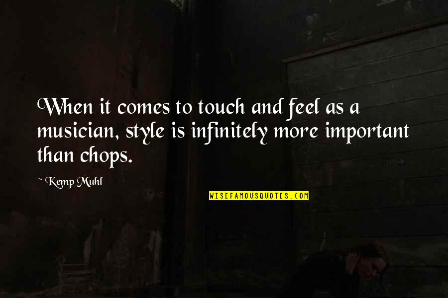 Muhl Quotes By Kemp Muhl: When it comes to touch and feel as