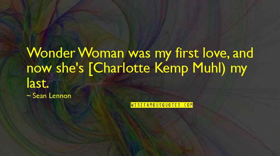 Muhl Quotes By Sean Lennon: Wonder Woman was my first love, and now