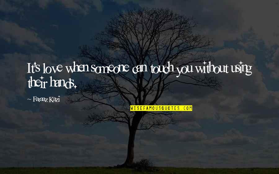 Muhlach Bunch Quotes By Faraaz Kazi: It's love when someone can touch you without