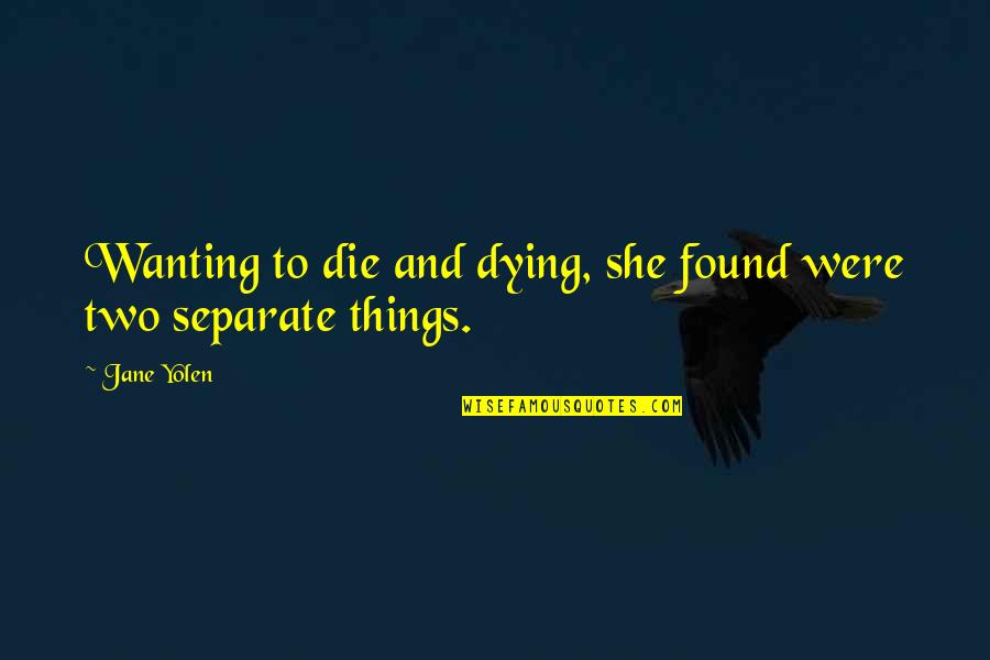 Muhlach Bunch Quotes By Jane Yolen: Wanting to die and dying, she found were