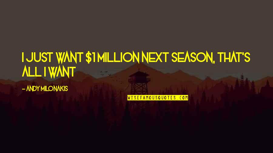 Muhozi Kaineruga Quotes By Andy Milonakis: I just want $1 million next season, that's