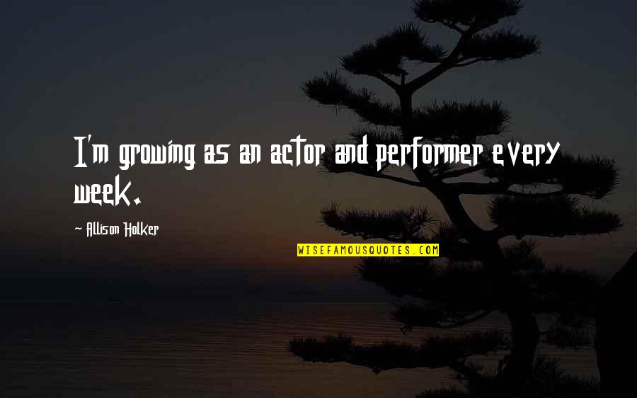 Muhtasari Chozi Quotes By Allison Holker: I'm growing as an actor and performer every Muhtasari Chozi Quotes By Allison Holker: I'm growing as an actor and performer every