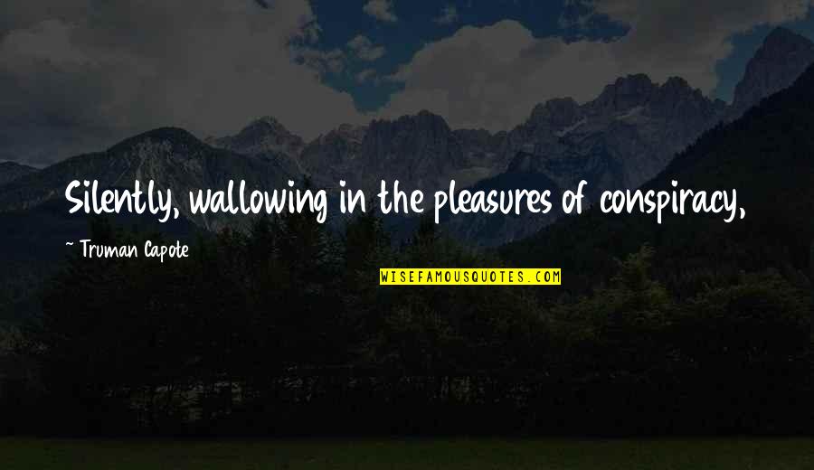 Muhtesem I Kili Quotes By Truman Capote: Silently, wallowing in the pleasures of conspiracy, Muhtesem I Kili Quotes By Truman Capote: Silently, wallowing in the pleasures of conspiracy,