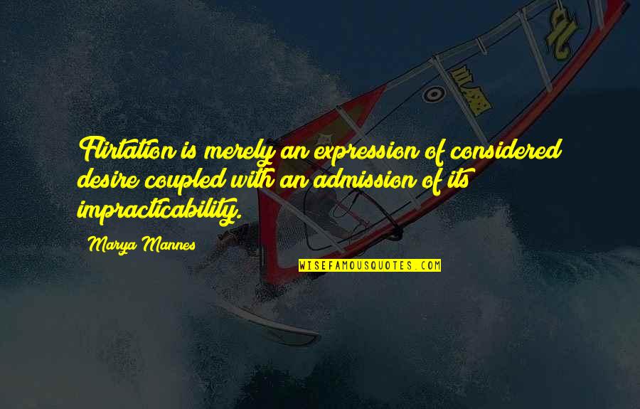 Muhtesem Y Zyil Oyunculari Quotes By Marya Mannes: Flirtation is merely an expression of considered desire