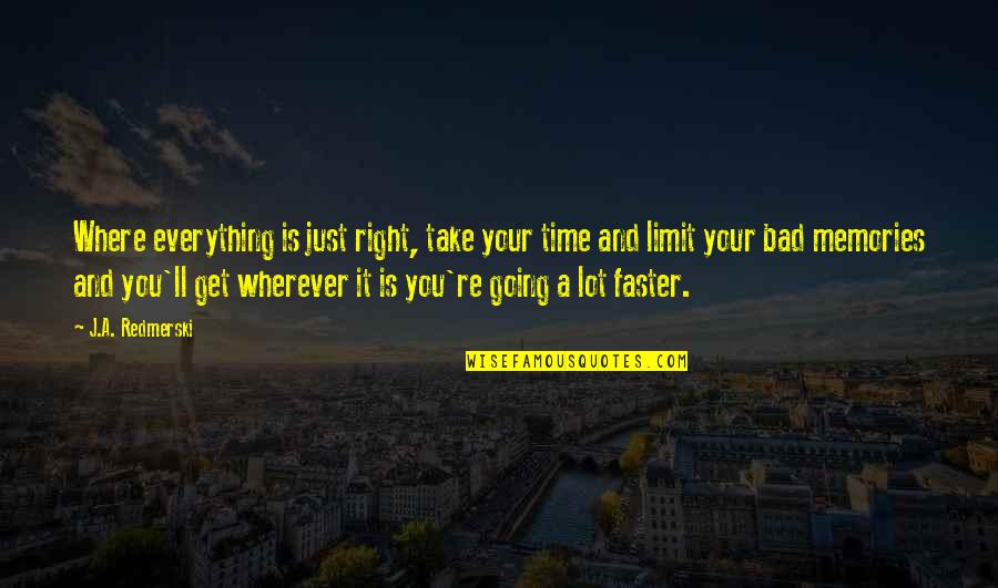 Muhurta Explorer Quotes By J.A. Redmerski: Where everything is just right, take your time Muhurta Explorer Quotes By J.A. Redmerski: Where everything is just right, take your time