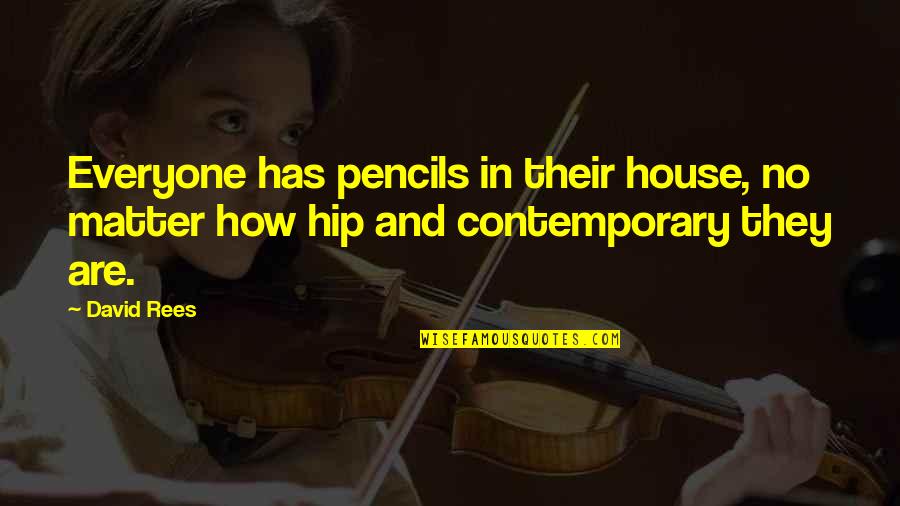 Mui Nieks Quotes By David Rees: Everyone has pencils in their house, no matter