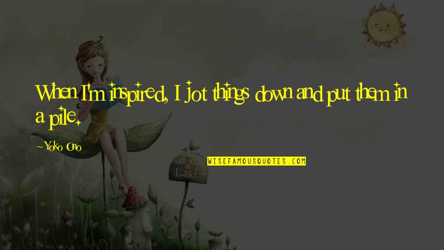 Mui Nieks Quotes By Yoko Ono: When I'm inspired, I jot things down and