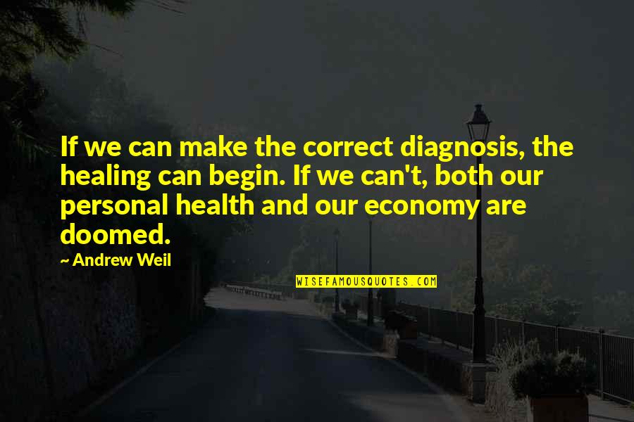 Muichi Quotes By Andrew Weil: If we can make the correct diagnosis, the
