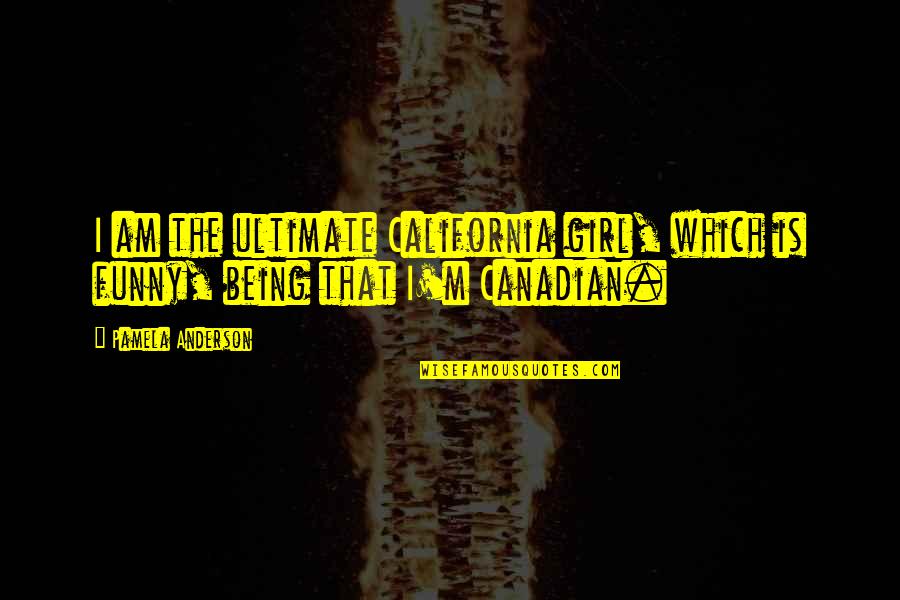 Muiliplication Quotes By Pamela Anderson: I am the ultimate California girl, which is