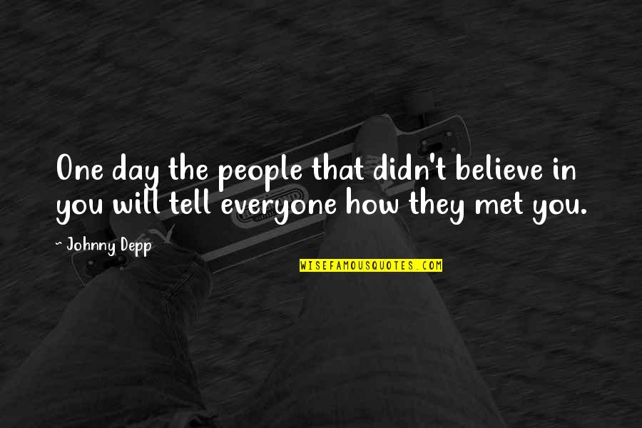 Muilutus Quotes By Johnny Depp: One day the people that didn't believe in