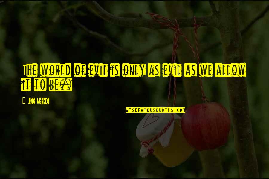 Muimota Quotes By Joe Meno: The world of evil is only as evil