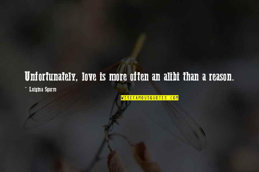 Muinasmaakond Quotes By Luigina Sgarro: Unfortunately, love is more often an alibi than Muinasmaakond Quotes By Luigina Sgarro: Unfortunately, love is more often an alibi than
