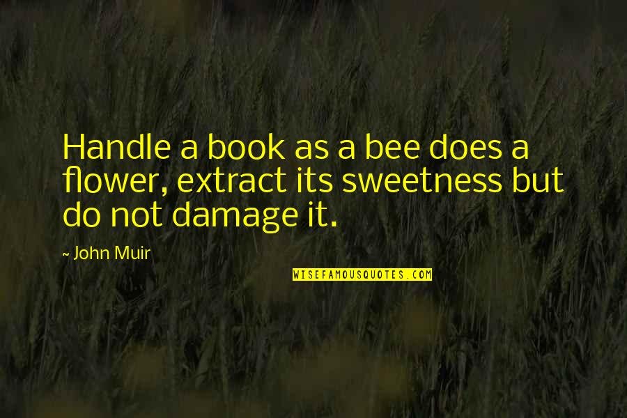 Muir John Quotes By John Muir: Handle a book as a bee does a