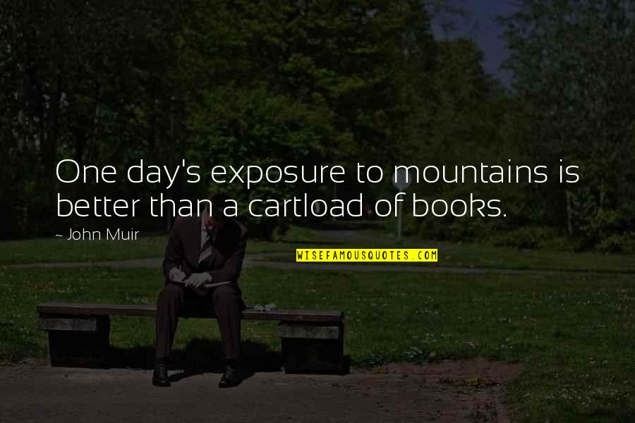 Muir John Quotes By John Muir: One day's exposure to mountains is better than
