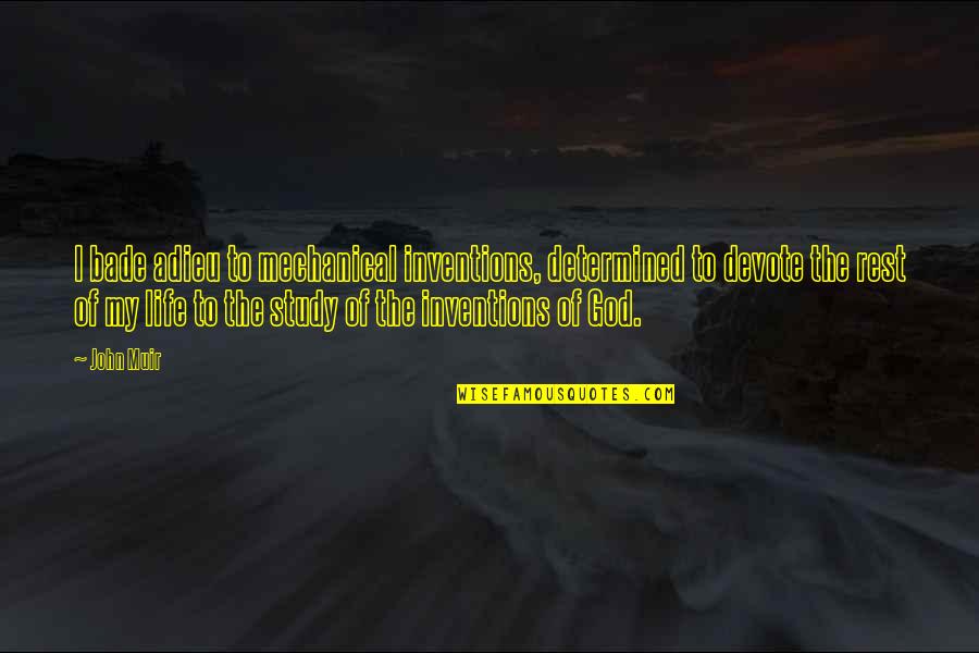 Muir John Quotes By John Muir: I bade adieu to mechanical inventions, determined to Muir John Quotes By John Muir: I bade adieu to mechanical inventions, determined to