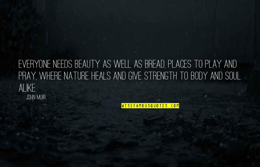 Muir John Quotes By John Muir: Everyone needs beauty as well as bread, places Muir John Quotes By John Muir: Everyone needs beauty as well as bread, places