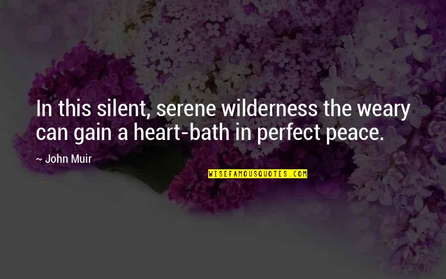 Muir John Quotes By John Muir: In this silent, serene wilderness the weary can