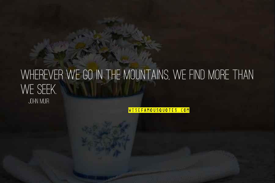 Muir John Quotes By John Muir: Wherever we go in the mountains, we find