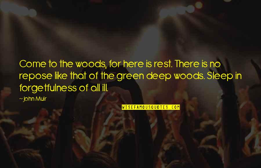 Muir John Quotes By John Muir: Come to the woods, for here is rest. Muir John Quotes By John Muir: Come to the woods, for here is rest.