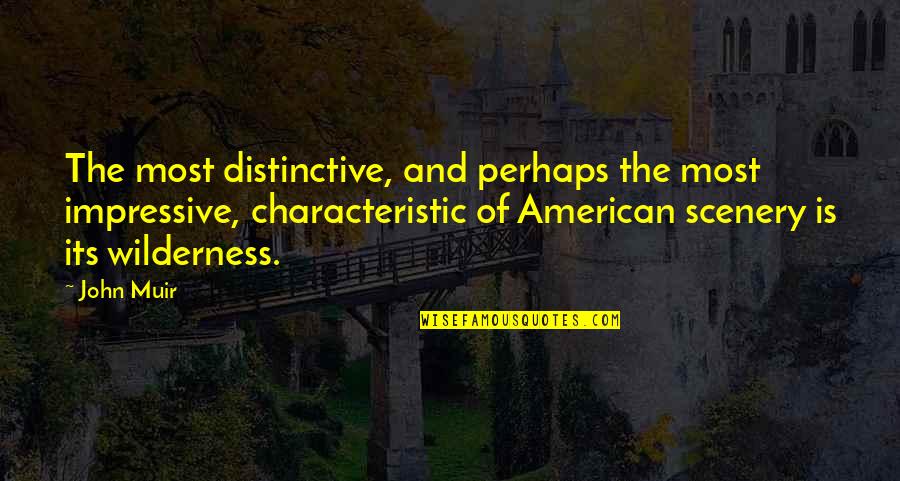 Muir John Quotes By John Muir: The most distinctive, and perhaps the most impressive, Muir John Quotes By John Muir: The most distinctive, and perhaps the most impressive,