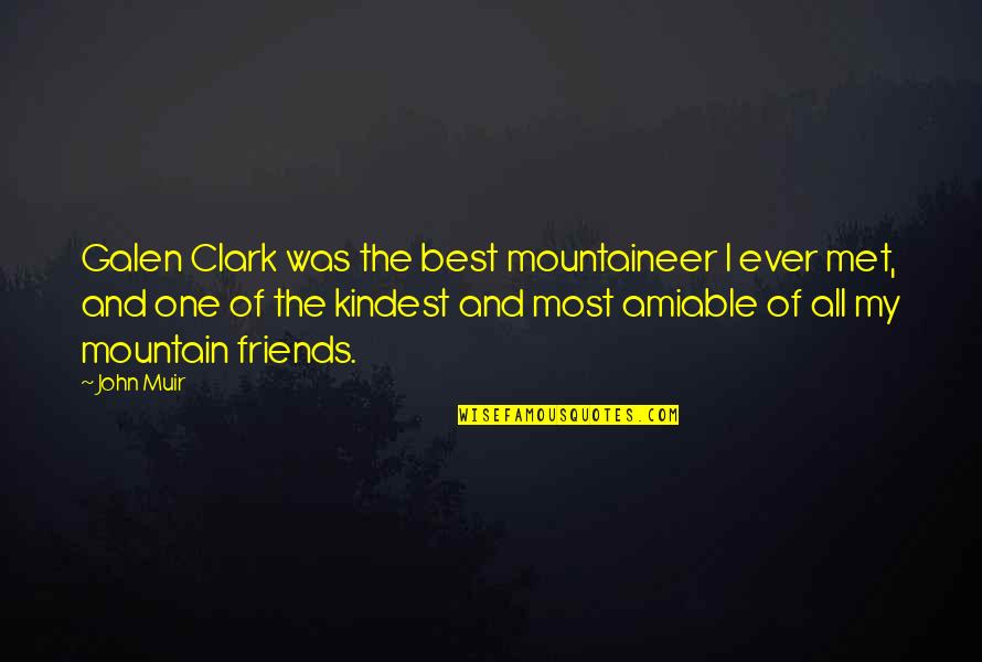 Muir John Quotes By John Muir: Galen Clark was the best mountaineer I ever Muir John Quotes By John Muir: Galen Clark was the best mountaineer I ever